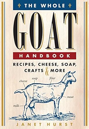 the whole goat handbook recipes cheese soap crafts and more 1st edition janet hurst 0760342369, 978-0760342367