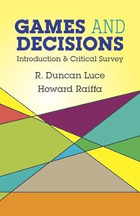 games and decisions introduction and critical survey 1st edition r duncan luce ,howard raiffa 0486659437,