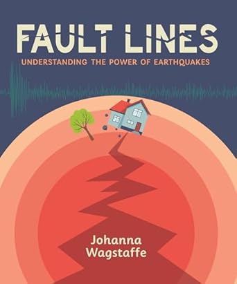 fault lines understanding the power of earthquakes 1st edition johanna wagstaffe 1459812433, 978-1459812437