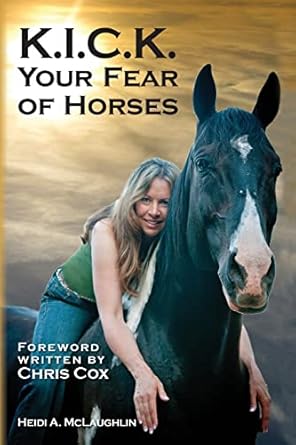 k i c k your fear of horses 1st edition heidi a mclaughlin 1477598677, 978-1477598672