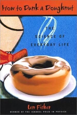 how to dunk a doughnut the science of everyday life 1st edition len fisher 1559706805, 978-1559706803