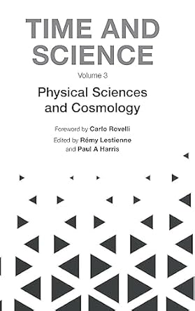 time and science volume 3 physical sciences and cosmology 1st edition carlo rovelli ,remy lestienne ,paul a