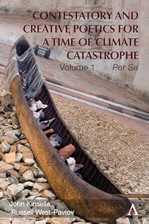 contestatory and creative poetics for a time of climate catastrophe 1st edition john kinsella ,russell west