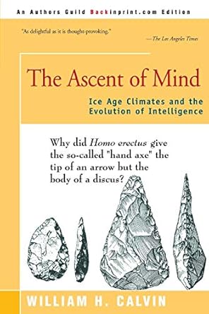 the ascent of mind ice age climates and the evolution of intelligence 1st edition william calvin 0595161146,