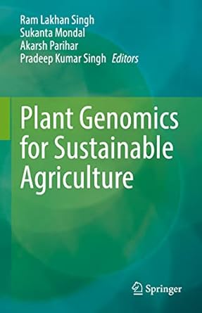plant genomics for sustainable agriculture 1st edition ram lakhan singh ,sukanta mondal ,akarsh parihar