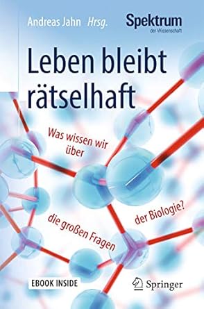 leben bleibt ratselhaft was wissen wir uber die grossen fragen der biologie 1st edition andreas jahn