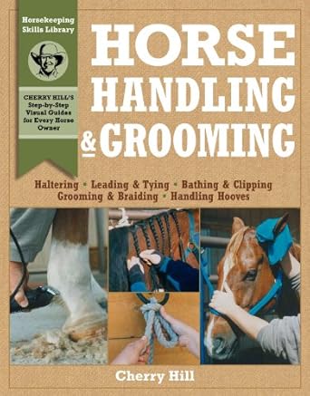 horse handling and grooming haltering leading and tying bathing and clipping grooming and braiding handling