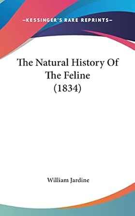 the natural history of the feline 1st edition sir william jardine 1104348934, 978-1104348939