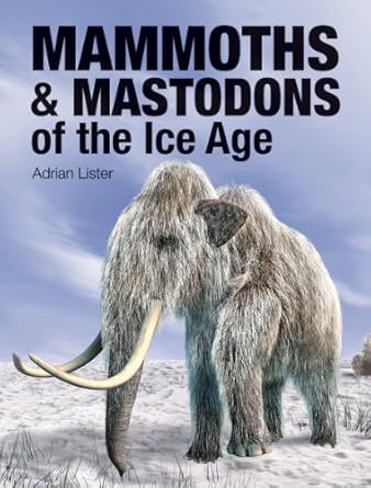 mammoths and mastodons of the ice age 1st edition adrian lister 1770853154, 978-1770853157