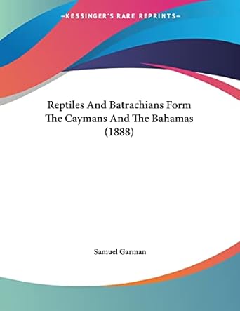 reptiles and batrachians form the caymans and the bahamas 1st edition samuel garman 1120172543, 978-1120172549