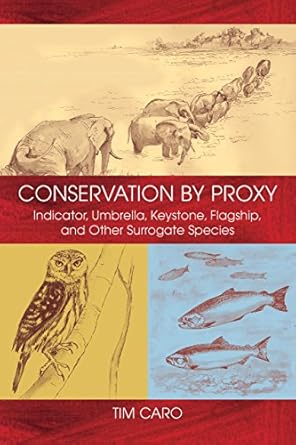 conservation by proxy indicator umbrella keystone flagship and other surrogate species 1st edition tim caro