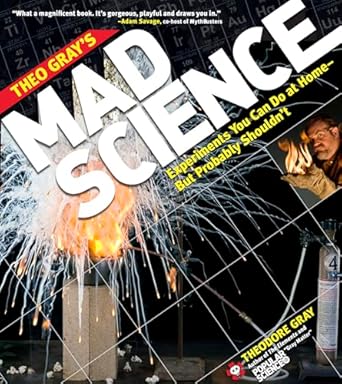 theo grays mad science experiments you can do at home but probably shouldnt 1st edition theodore gray