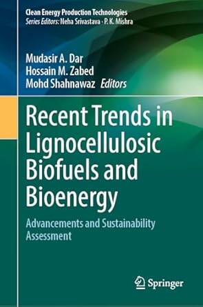 recent trends in lignocellulosic biofuels and bioenergy advancements and sustainability assessment 1st