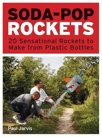soda pop rockets 20 sensational rockets to make from plastic bottles 1st edition paul jarvis 1556529600,