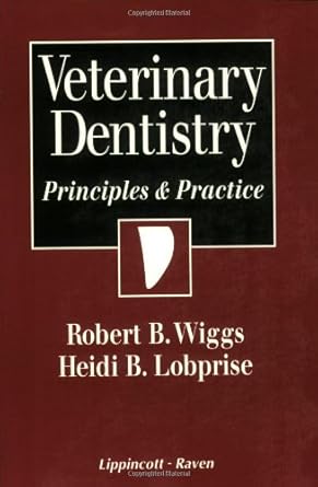 Veterinary Dentistry Principles And Practice Jan 30 1997 Wiggs Robert B And Lobprise Heidi B