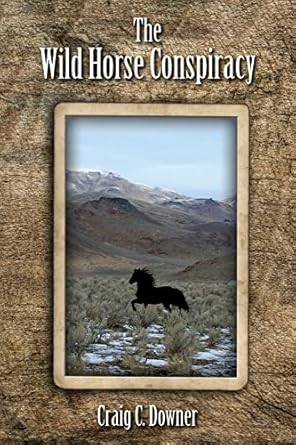 the wild horse conspiracy 1st edition craig c downer 1461068983, 978-1461068983