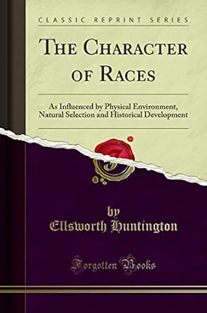 the character of races as influenced by physical environment natural selection and historical development 1st