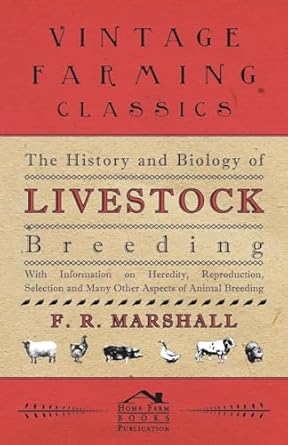 the history and biology of livestock breeding with information on heredity reproduction selection and many