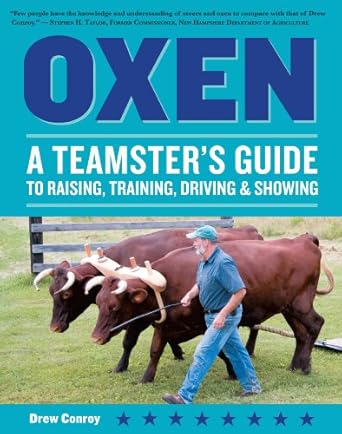 oxen a teamsters guide to raising training driving and showing 1st edition drew conroy 1580176925,