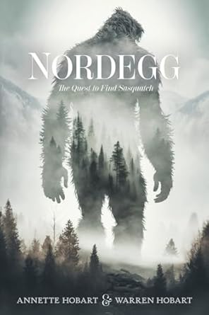 nordegg the quest to find sasquatch 1st edition annette hobart ,warren hobart 1038329744, 978-1038329745