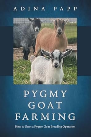 pygmy goat breeding how to start a pygmy goat breeding operation 1st edition adina papp 1663272875,
