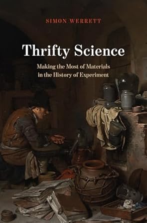 thrifty science making the most of materials in the history of experiment 1st edition simon werrett