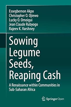 sowing legume seeds reaping cash a renaissance within communities in sub saharan africa 1st edition