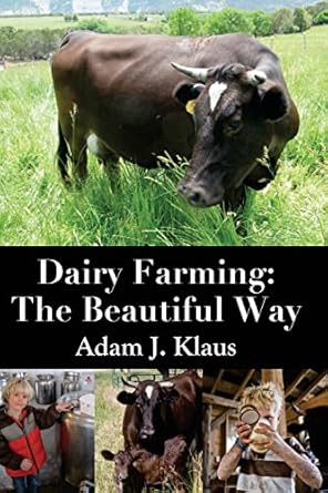 dairy farming the beautiful way 1st edition adam j klaus 1502490773, 978-1502490773
