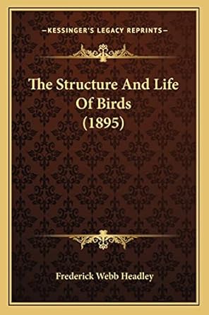 the structure and life of birds 1st edition frederick webb headley 1166054802, 978-1166054809