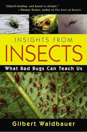 insights from insects what bad bugs can teach us 1st edition gilbert waldbauer 1591022770, 978-1591022770