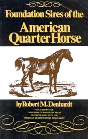 foundation sires of the american quarter horse 1st edition robert moorman denhardt 0806129476, 978-0806129471