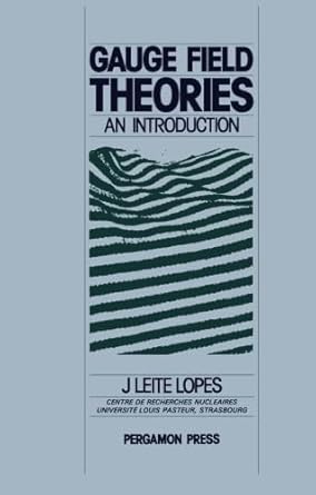 gauge field theories an introduction 1st edition j leite lopes 0080265006, 978-0080265001