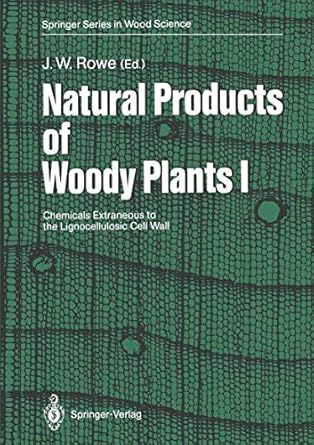 natural products of woody plants chemicals extraneous to the lignocellulosic cell wall 1st edition john w