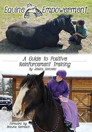 equine empowerment a guide to positive reinforcement training 1st edition jessica gonzalez 0692181717,