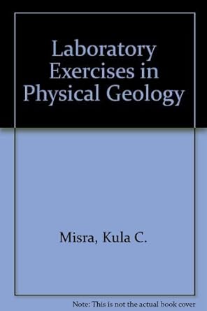 laboratory exercises in physical geology 1st edition kula c misra 0887252397, 978-0887252396