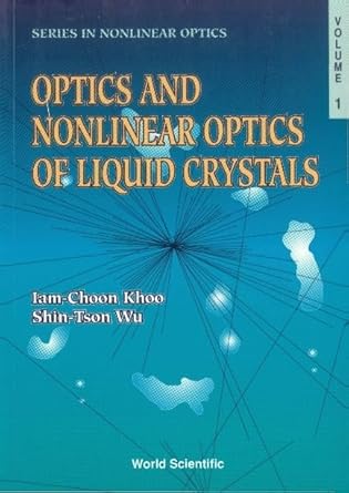 optics and nonlinear optics of liquid crystals 1st edition iam choon khoo ,shin tson wu 9810209347,