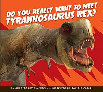 do you really want to meet tyrannosaurus rex 1st edition annette bay pimentel ,daniele fabbri 1681511169,