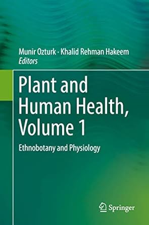 plant and human health volume 1 ethnobotany and physiology 1st edition munir ozturk ,khalid rehman hakeem