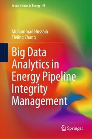 big data analytics in energy pipeline integrity management 1st edition muhammad hussain ,tieling zhang