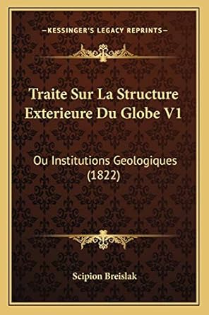 traite sur la structure exterieure du globe v1 ou institutions geologiques 1st edition scipion breislak