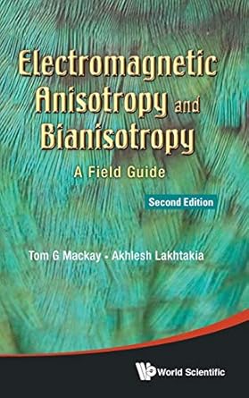 electromagnetic anisotropy and bianisotropy a field guide 1st edition tom g mackay ,akhlesh lakhtakia