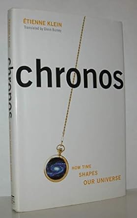 chronos how time shapes our universe 1st edition etienne klein ,glenn burney 1560257083, 978-1560257080