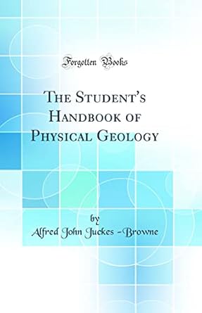 the students handbook of physical geology 1st edition alfred john juckes browne 0365356417, 978-0365356417