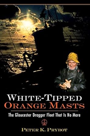 white tipped orange masts the gloucester dragger fleet that is no more 1st edition peter prybot 1540204502,