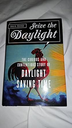 seize the daylight the curious and contentious story of daylight saving time 1st edition david prerau