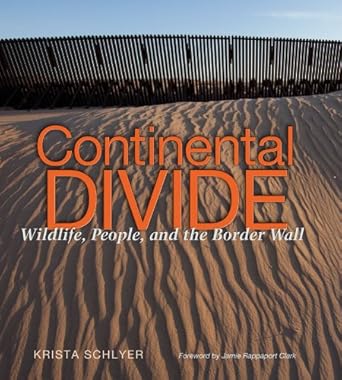 continental divide wildlife people and the border wall 1st edition krista schlyer ,jamie rappaport clark