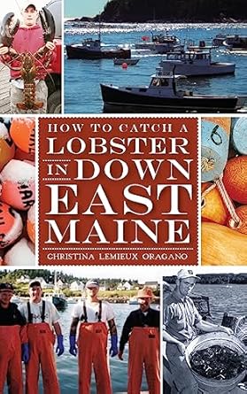 how to catch a lobster in down east maine 1st edition christina lemieux oragano 1540231615, 978-1540231611