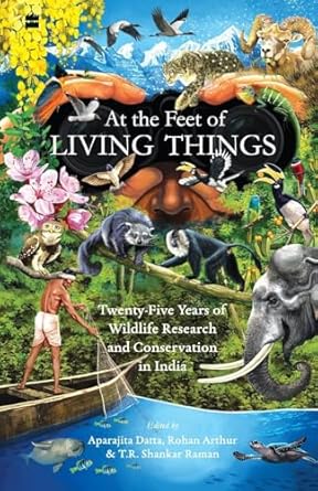 at the feet of living things twenty five years of wildlife research and conservation in india 1st edition