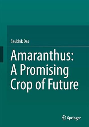 amaranthus a promising crop of future 1st edition saubhik das 981101468x, 978-9811014680