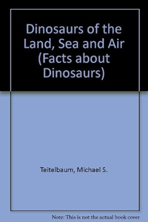 dinosaurs of the land sea and air 1st edition michael teitelbaum 0865933537, 978-0865933538